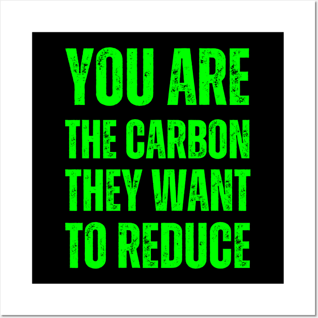 You are the carbon they want to reduce Wall Art by la chataigne qui vole ⭐⭐⭐⭐⭐